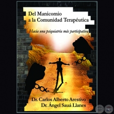 DEL MANICOMIO A LA COMUNIDAD TERAPÉUTICA - Autores: CARLOS ALBERTO ARESTIVO BELLASSAI / ÁNGEL SAUÁ LLANES - Año 2018